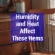 Humidity and Heat Affect These Items