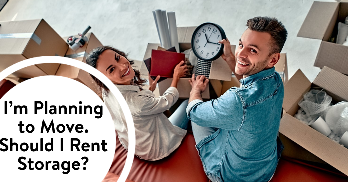 I’m Planning to Move. Should I Rent Storage?