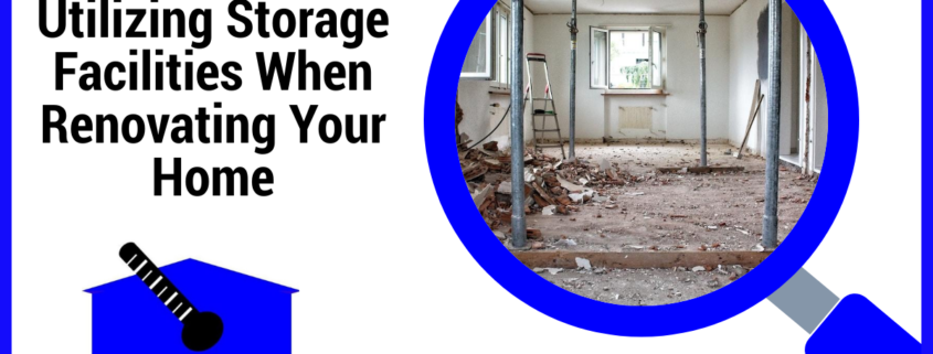 Utilizing Storage Facilities When Renovating Your Home