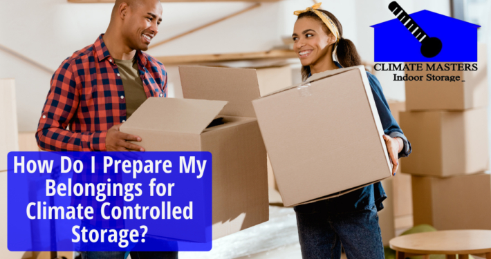 How Do I Prepare My Belongings for Climate Controlled Storage?