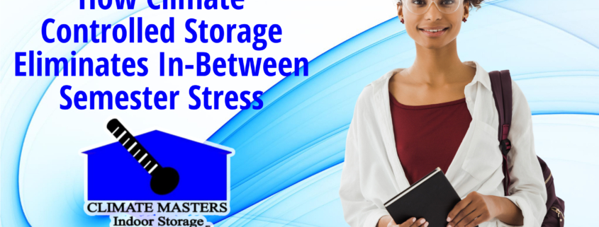 Climate Controlled Storage Eliminates In-Between Semester Stress