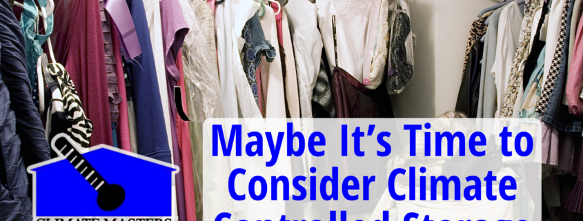 Maybe It’s Time to Consider Climate Controlled Storage