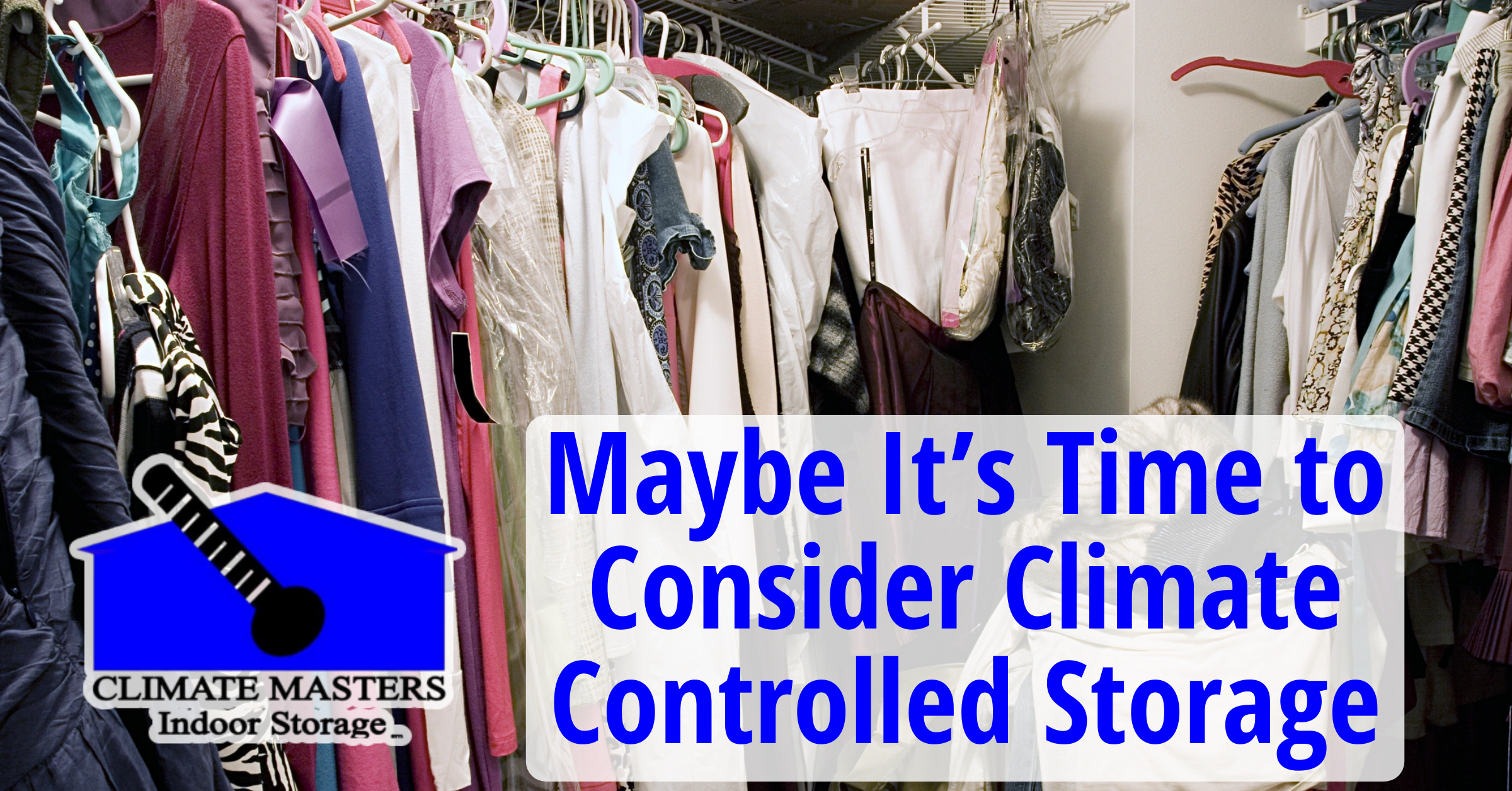 Maybe It’s Time to Consider Climate Controlled Storage