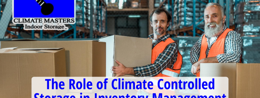 The Role of Climate Controlled Storage in Inventory Management