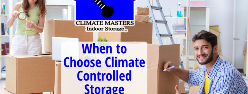 When to Choose Climate Controlled Storage