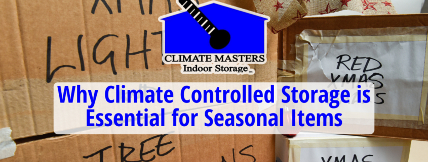 Climate Controlled Storage is Essential for Seasonal Items