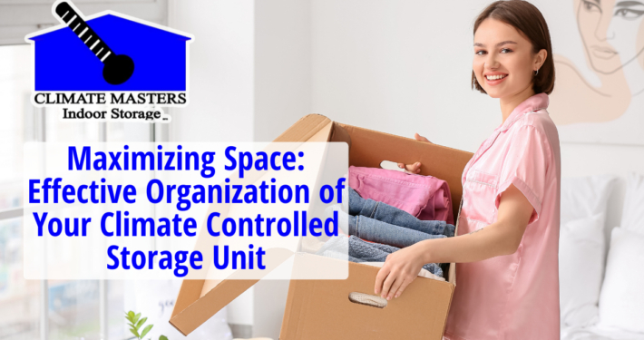 Effective Organization of Your Climate Controlled Storage Unit