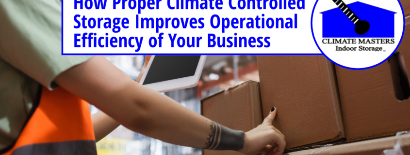How Proper Climate Controlled Storage Improves Operational Efficiency