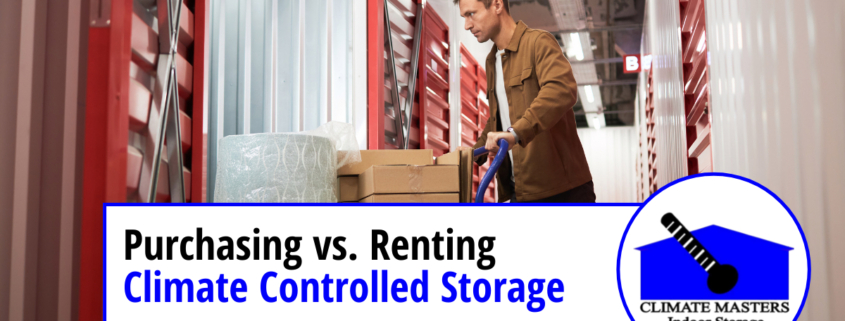 Purchasing vs. Renting Climate Controlled Storage Space
