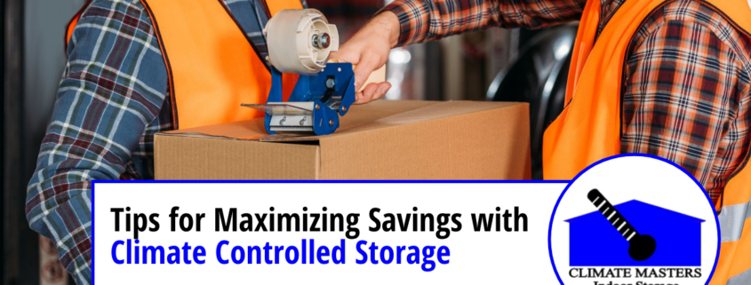 Tips for Maximizing Savings with Climate Controlled Storage