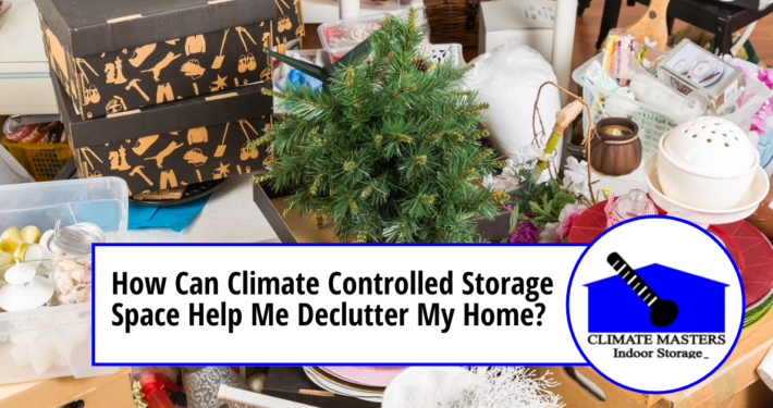 Climate Controlled Storage Space Help Me Declutter My Home